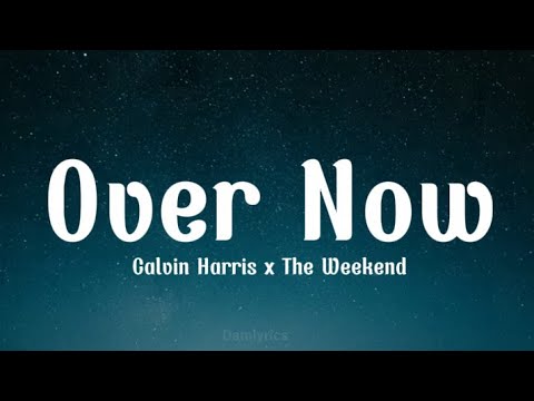 Calvin Harris, The Weeknd - Over Now (Lyrics)