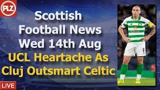 UCL Heartache For ‘Outsmarted’ Celtic – Wednesday 14th August – PLZ Soccer Scottish Bulletin