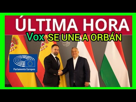 #ÚLTIMAHORA - VOX SE UNE A ORBÁN