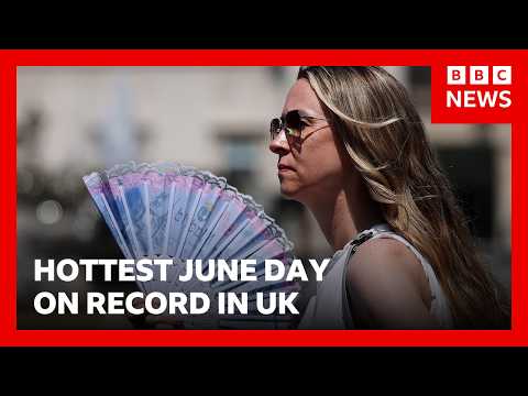 Hottest June day on record in UK as temperatures soar | BBC News