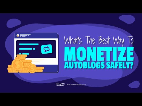 What's The Best Way To Monetize Autoblogs Safely?