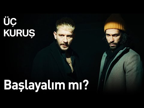 Üç Kuruş 11. Bölüm - Başlayalım mı?