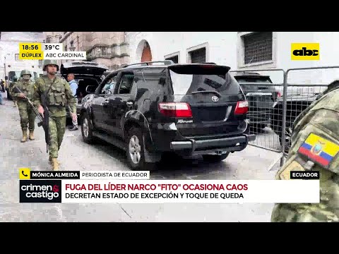 Ecuador: fuga de líder narco ‘’Fito’’ ocasiona caos
