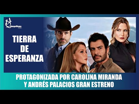 Tierra De Esperanza GRAN ESTRENO protagonizada por Carolina Miranda y Andres Palaacios