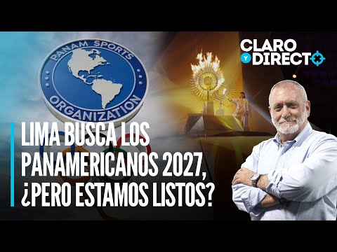 Lima busca los Panamericanos 2027, ¿pero estamos listos? | Claro y Directo con Álvarez Rodrich