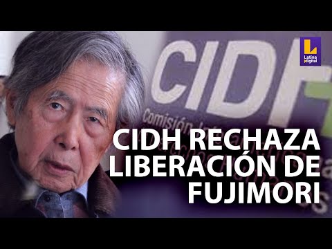 CIDH se pronuncia por liberación de Alberto Fujimori
