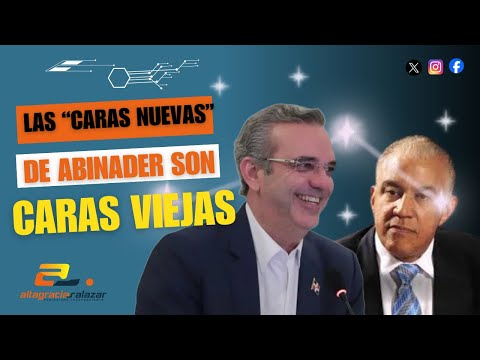 Las “caras nuevas” de Abinader son caras viejas