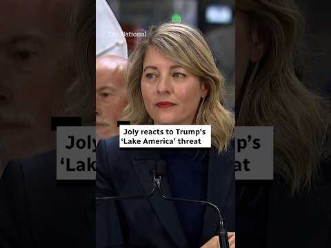 Minister Joly responds to Trump’s ‘Lake America’ threat