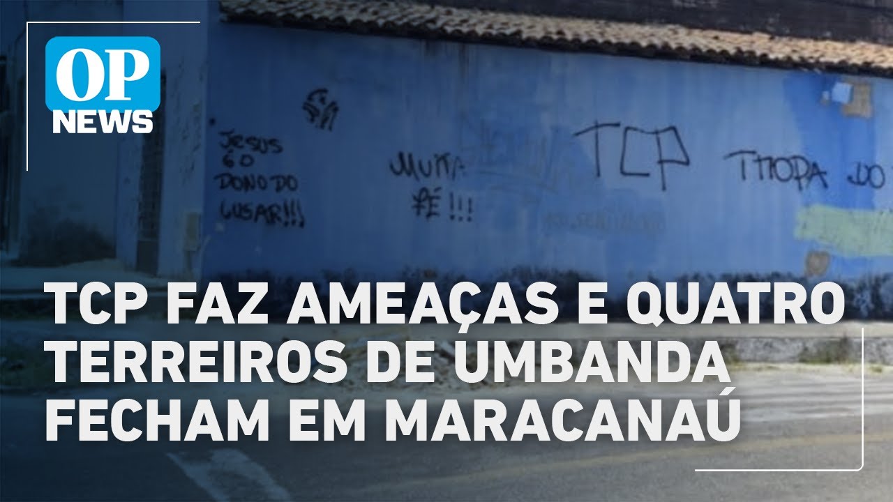 Facção TCP faz ameaças e quatro terreiros de umbanda fecham em Maracanaú no Ceará | O POVO NEWS