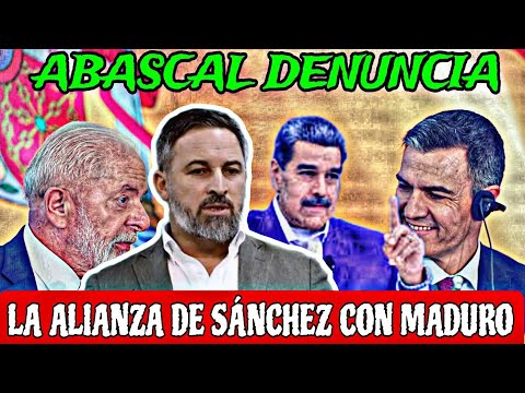 SANTIAGO ABASCAL DENUNCIA LA ALIANZA DE PEDRO SÁNCHEZ CON NICOLÁS MADURO