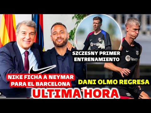 DIOS MIO: NIKE FICHA A NEYMAR PARA EL BARCELONA - DANI OLMO REGRESA OFICIAL - SZCZESNY ENTRENO