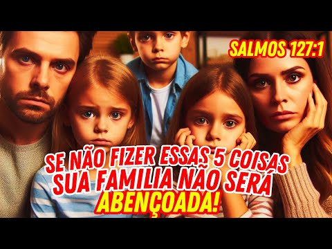 SE NÃO FIZER ESSAS 5 COISAS SUA FAMÍLIA NÃO SERÁ ABENÇOADA POR DEUS!