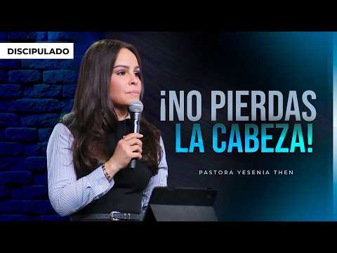 NO PIERDAS LA CABEZA - Pastora Yesenia Then (Discipulado)