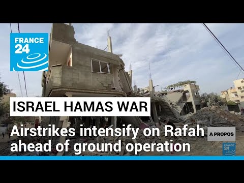 Israel steps up airstrikes on Rafah ahead of ground operation • FRANCE 24 English