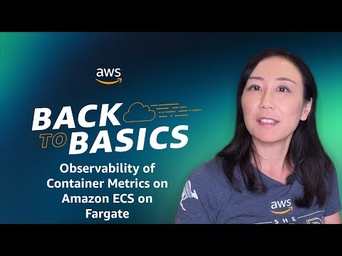 Back to Basics: Observability of Container Metrics on Amazon ECS on Fargate