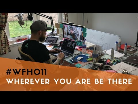 #WFH011 - Wherever you are, be there