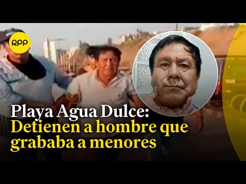 Chorrillos: Detienen a hombre que grababa a menores en playa Agua Dulce