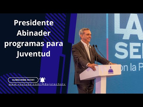 El presidente Luís Abinader  presenta programas en beneficio de la Juventud