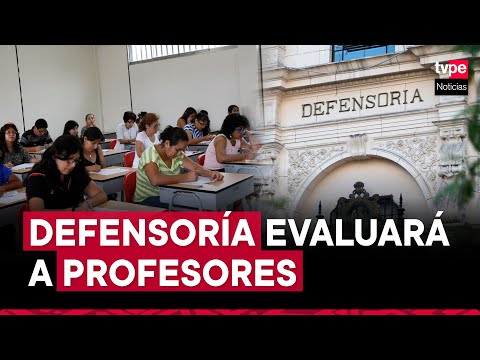 Defensoría del Pueblo evaluará desempeño de profesores a nivel nacional