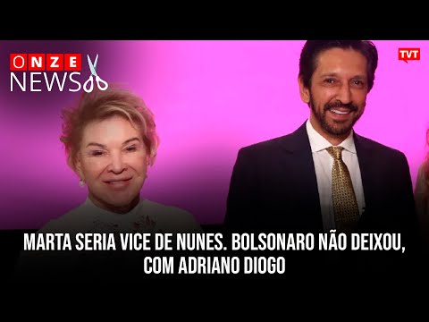 Marta seria vice de Nunes. Bolsonaro não deixou, com Adriano Diogo