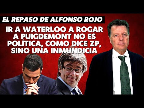 Alfonso Rojo: “Ir a Waterloo a rogar a Puigdemont no es política, como dice ZP, sino una inmundicia”