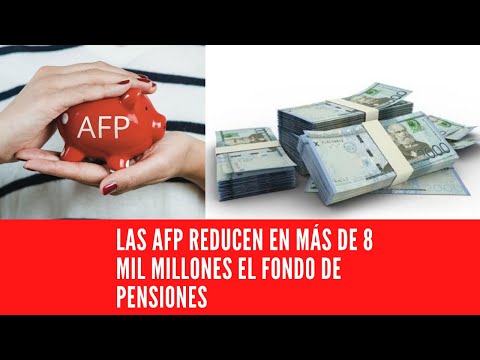 LAS AFP REDUCEN EN MáS DE 8 MIL MILLONES EL FONDO DE PENSIONES