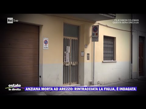 Anziana morta ad Arezzo: rintracciata la figlia, è indagata - Estate in diretta 04/09/2024