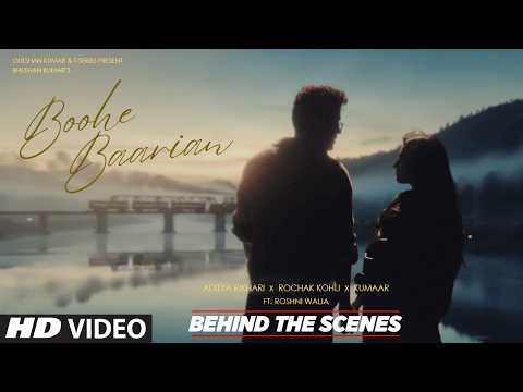 Boohe Baarian (Behind The Scenes) - Aditya Rikhari | Rochak Kohli | Roshni Walia | Bhushan Kumar