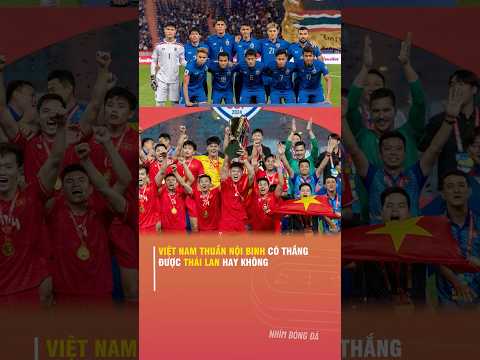 VIỆT NAM THUẦN NỘI BINH CÓ THẮNG ĐƯỢC THÁI <strong>LAN</strong> HAY KHÔNG