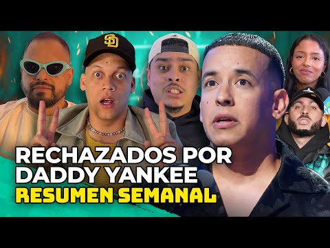 RECHAZADOS POR DADDY YANKEE, EL HATE DE MODA, LISHA, DON OMAR y ARTE CARDE.. EL RESUMEN SEMANAL