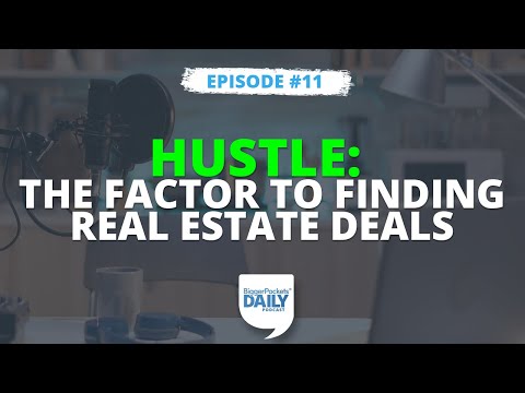 Hustle: The Single Most Important Factor to Finding Real Estate Deals | Daily #11