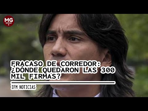FRACASO DE CORREDOR: ¿DÓNDE QUEDARON LAS 300 MIL FIRMAS?