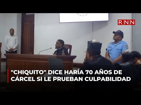 Chiquito dice cumpliría 70 años de cárcel si le prueban que mató a Joshua