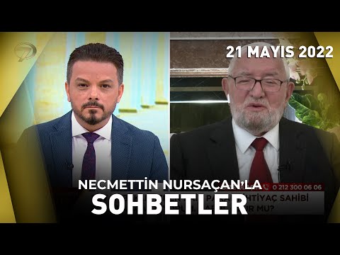 Necmettin Nursaçan'la Sohbetler - 21 Mayıs 2022