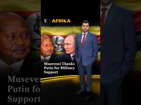 Museveni Thanks Putin for Military Support | Firstpost <strong>Africa</strong>