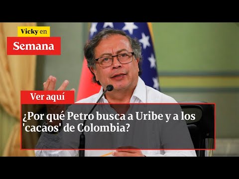 ¿Por qué Petro busca a Uribe y a los 'cacaos' de Colombia? Debate en SEMANA | Vicky en Semana