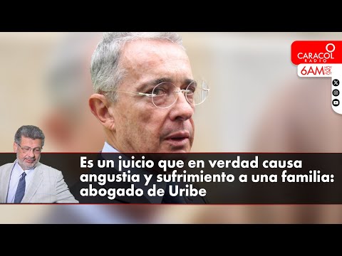 Es un juicio que en verdad causa angustia y sufrimiento a una familia: Abogado de Uribe