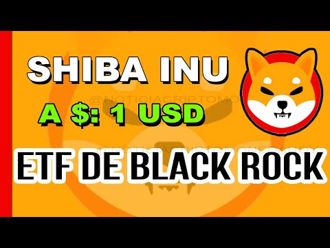 ÚLTIMA HORA BLACKROCK ETF ENVIARÁ SHIBA INU A $ 1   - NOTICIAS DE LA CRIPTOMONEDA SHIBA INU HOY