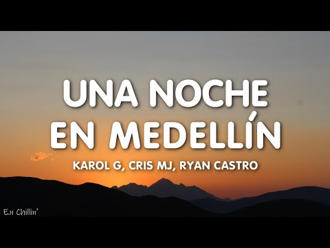 KAROL G, Cris Mj, Ryan Castro - UNA NOCHE EN MEDELLÍN (REMIX) (Letra/Lyrics)