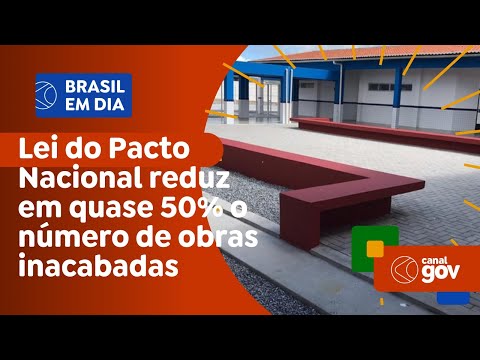 Lei do Pacto Nacional reduz em quase 50% o número de obras inacabadas