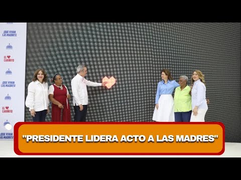 Presidente Luis Abinader encabeza acto del día de las madres bajo el nombre “Cariño a Mamá”