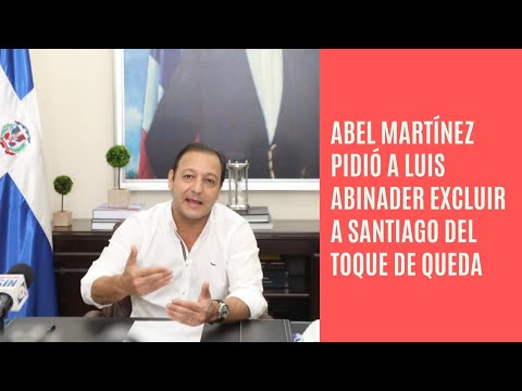 Abel Martínez pide al Gobierno excluir a Santiago del toque de queda