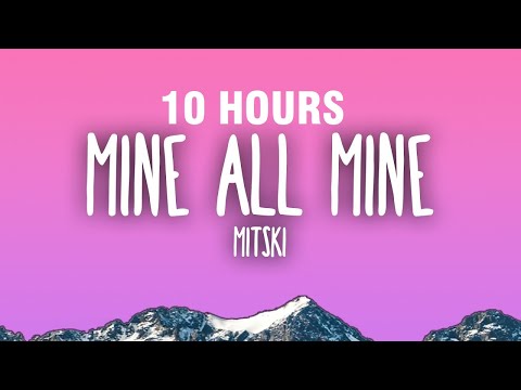 [10 HOURS] Mitski - My Love Mine All Mine (Lyrics)