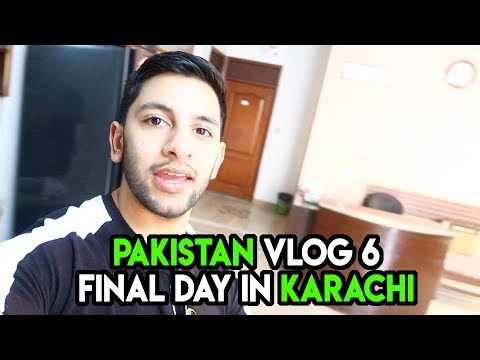 FINAL DAY IN KARACHI I PAKISTAN VLOG 6