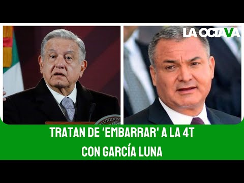 ASÍ TRATARON de 'EMBARRAR' a la CUARTA TRANSFORMACIÓN en los CRÍMENES y SOBORNOS de GARCÍA LUNA