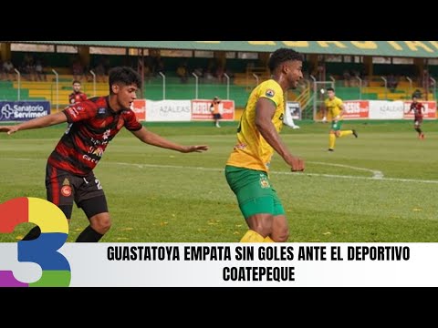 Guastatoya empata sin goles ante el Deportivo Coatepeque