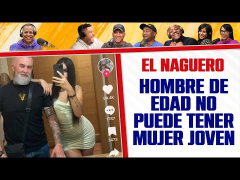 HOMBRE de EDAD no PUEDE TENER MUJER JOVEN - El Naguero