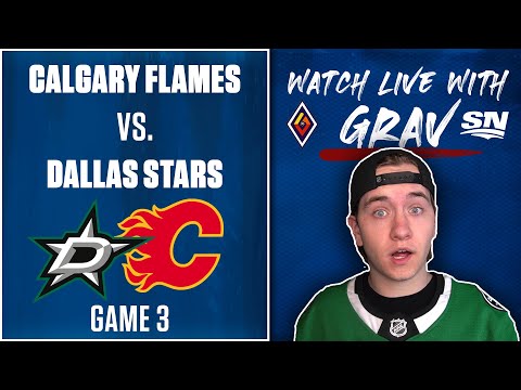 Watch Game 3 Calgary Flames vs. Dallas Stars LIVE w/ Grav