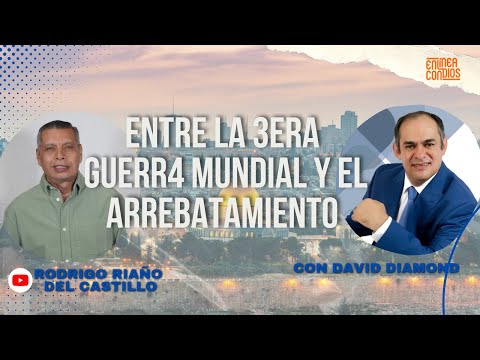 ENTRE LA T3RCER4 GU3RRA MUNDIAL Y EL ARREBATAMIENTO - Rodrigo Riaño Del Castillo / David Diamond
