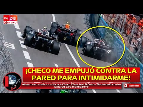 Magnussen vuelve a criticar a Checo Pérez tras Mónaco 'Me empujó contra la pared para intimidarme’